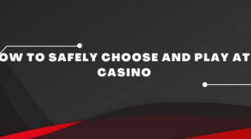 How to Safely Choose and Play at a Casino