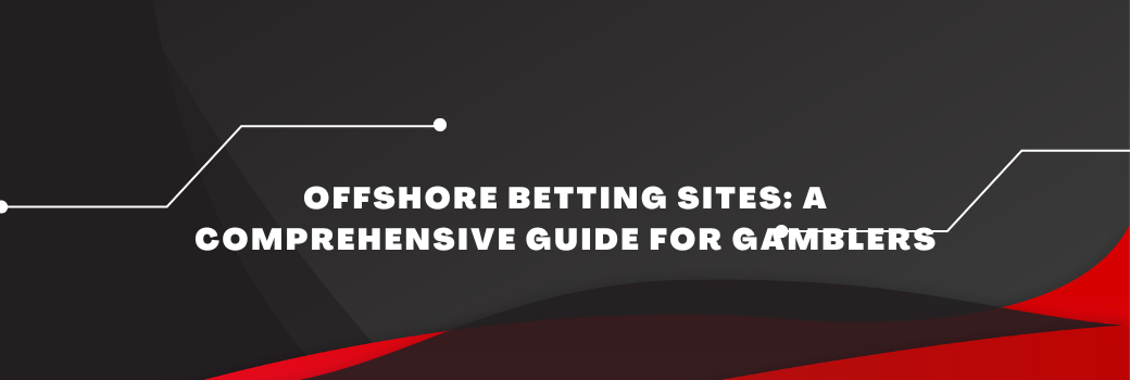 Offshore Betting Sites_ A Comprehensive Guide for Gamblers