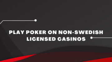 Play Poker on Non-Swedish Licensed Casinos