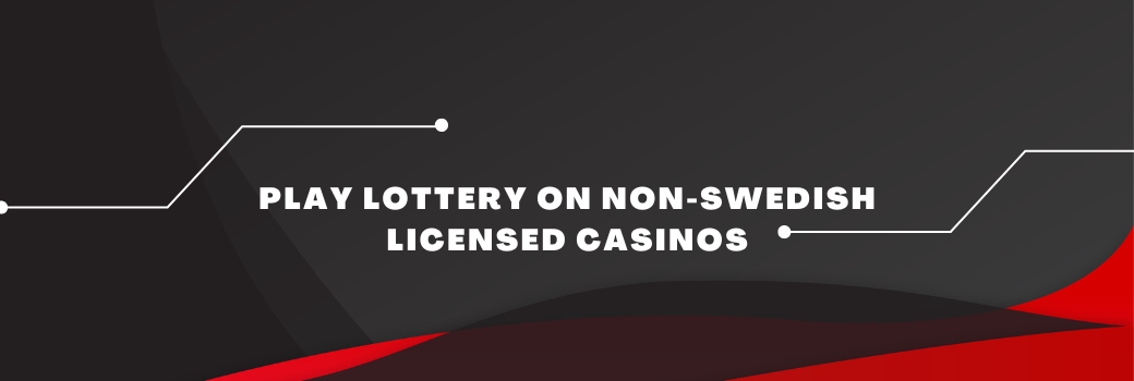 Play lottery on non-Swedish licensed casinos