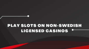 Play slots on non-Swedish licensed casinos
